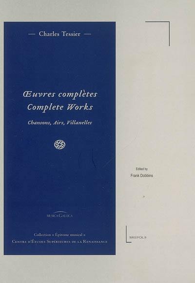 Oeuvres complètes : chansons, airs, villanelles. Complete works