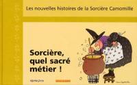 Les nouvelles histoires de la sorcière Camomille. Vol. 13. Sorcière, quel sacré métier métier