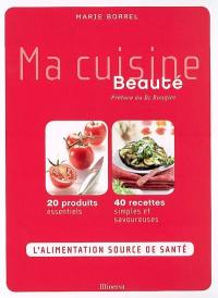 Ma cuisine beauté : 20 produits essentiels, 40 recettes simples et savoureuses