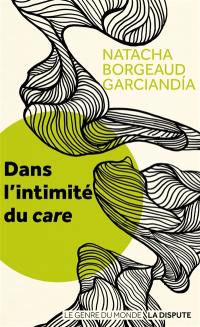 Dans l'intimité du care : le travail de la dépendance