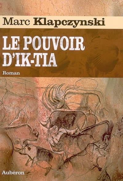 L'odyssée du dernier Neandertal. Vol. 2. Le pouvoir d'Ik-tia