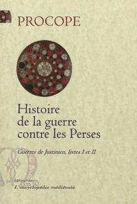 Guerres de Justinien : livres I et II. Histoire de la guerre contre les Perses