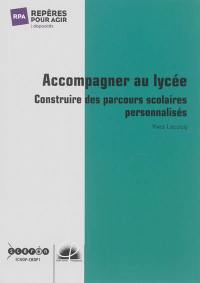 Accompagner au lycée : construire des parcours scolaires personnalisés