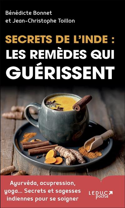 Secrets de l'Inde : les remèdes qui guérissent : ayurvéda, acupression, yoga... secrets et sagesses indiennes pour se soigner