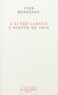 L'autre langue à portée de voix : essais sur la traduction de la poésie