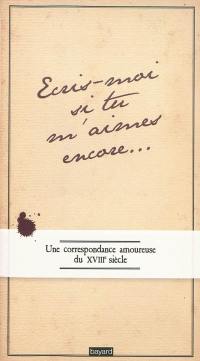 Ecris-moi si tu m'aimes encore : une correspondance amoureuse du XVIIIe siècle