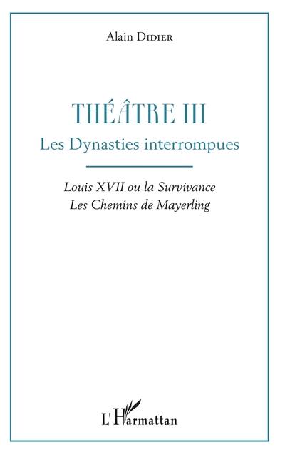 Théatre. Vol. 3. Les dynasties interrompues