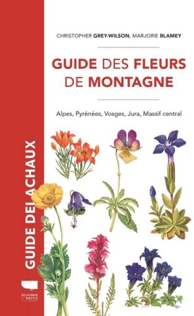 Guide des fleurs de montagne : Alpes, Pyrénées, Vosges, Jura, Massif central