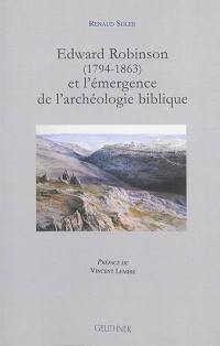 Edward Robinson (1794-1863) et l'émergence de l'archéologie biblique