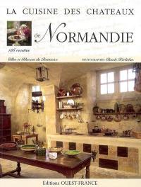 La cuisine des châteaux de Normandie : 136 recettes