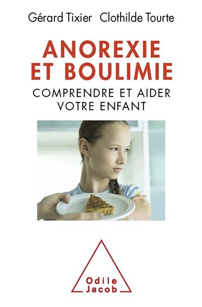 Anorexie et boulimie : comprendre et aider votre enfant