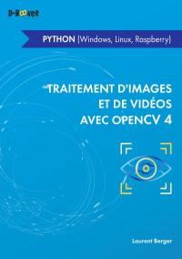 Traitement d'images et de vidéos avec OpenCV 4 : en Python (Windows, Linux, Raspberry)