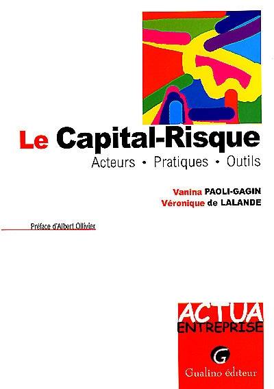 Le capital risque : acteurs, pratiques, outils