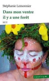 Dans mon ventre il y a une forêt : récit