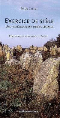 Exercice de stèle : une archéologie des pierres dressées : réflexion autour des menhirs de Carnac