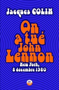 On a tué John Lennon : New York, 8 décembre 1980