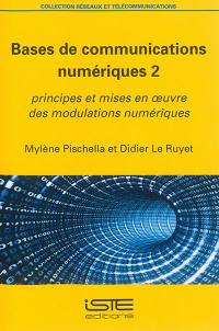 Bases de communications numériques. Vol. 2. Principes et mises en oeuvre des modulations numériques