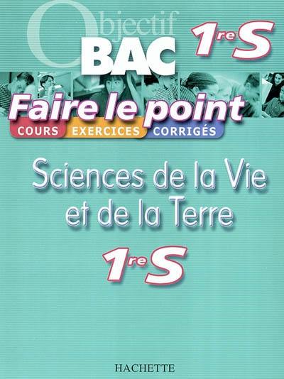 Sciences de la vie et de la terre, 1re S : cours, exercices corrigés