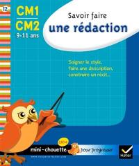 Savoir faire une rédaction CM1-CM2, 9-11 ans : soigner le style, faire une description, construire un récit...