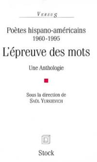 L'épreuve des mots : poètes hispano-américains : 1960-1995 : une anthologie