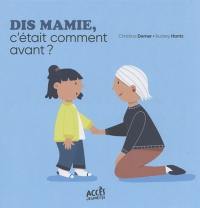 Dis mamie, c'était comment avant ?