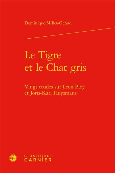 Le tigre et le chat gris : vingt études sur Léon Bloy et Joris-Karl Huysmans