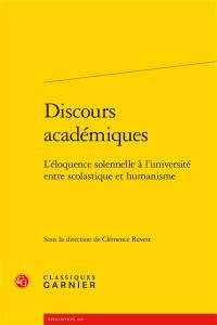 Discours académiques : l'éloquence solennelle à l'université, entre scolastique et humanisme