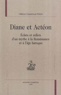 Diane et Actéon : éclats et reflets d'un mythe à la Renaissance et à l'âge baroque