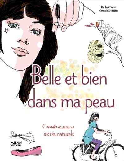 Belle et bien dans ma peau : conseils et astuces 100 % naturels