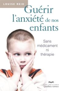 Guérir l'anxiété de nos enfants