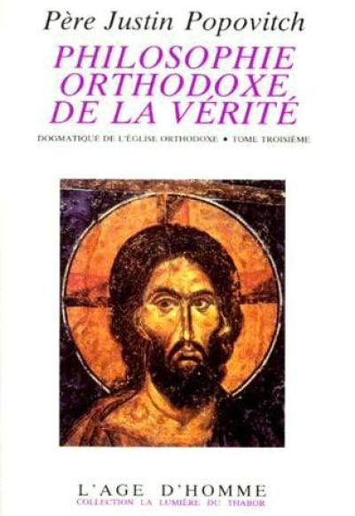 Philosophie orthodoxe de la vérité : dogmatique de l'Eglise orthodoxe. Vol. 3 Philosophie orthodoxe de la vérité : dogmatique de l'Eglise orthodoxe. Vol. 3