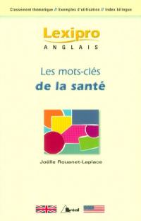 Les mots-clés de la santé en anglais : classement thématique, exemples d'utilisation, index bilingue