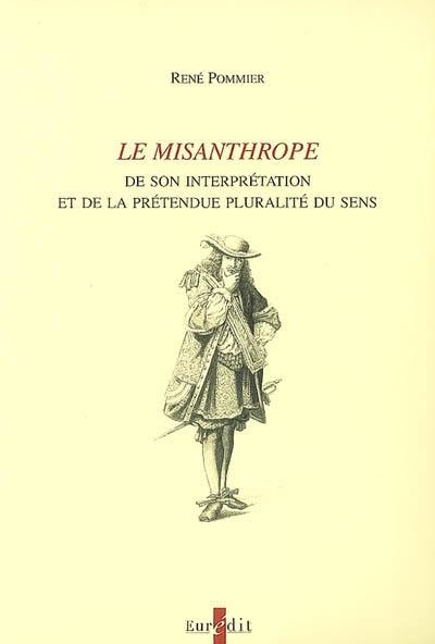 Le Misanthrope : de son interprétation à la prétendue pluralité du sens