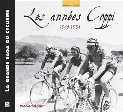 La grande saga du cyclisme. Vol. 2007. Les années Coppi : 1945-1954