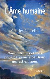 L'âme humaine : études expérimentales de psycho-physiologie par un spiritualiste... : connaître les étapes pour parvenir à ce divin qui est en nous