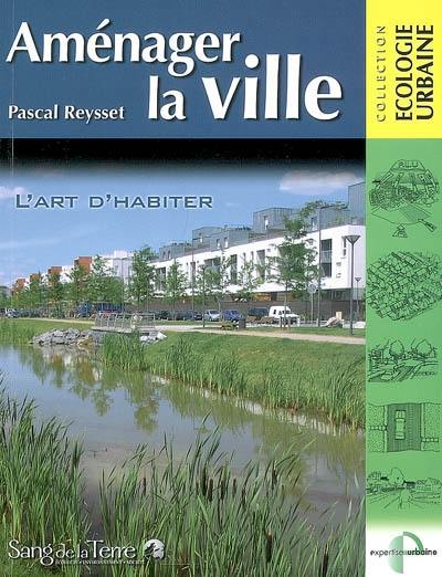 Aménager la ville : l'art d'habiter