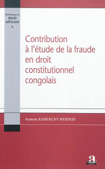 Contribution à l'étude de la fraude en droit constitutionnel congolais