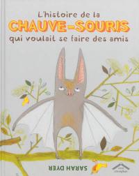 L'histoire de la chauve-souris qui voulait se faire des amis