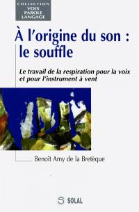 A l'origine du son, le souffle : le travail de la respiration pour la voix et pour l'instrument à vent