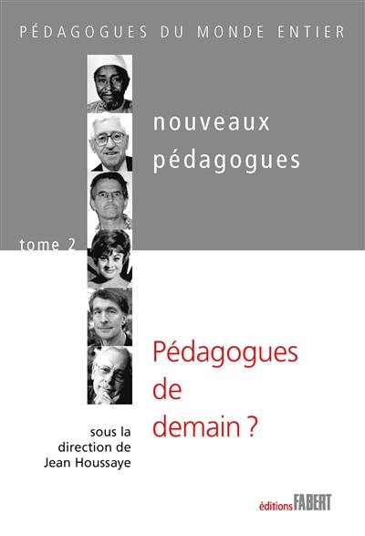 Nouveaux pédagogues. Vol. 2. Pédagogues de demain ? : XXe-XXIe siècles