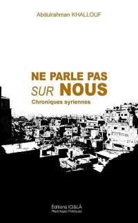 Ne parle pas sur nous : chroniques syriennes