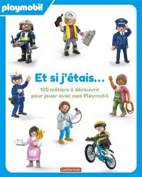 Et si j'étais... : 100 métiers à découvrir pour jouer avec mes Playmobil