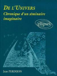 De l'Univers : chronique d'un séminaire imaginaire