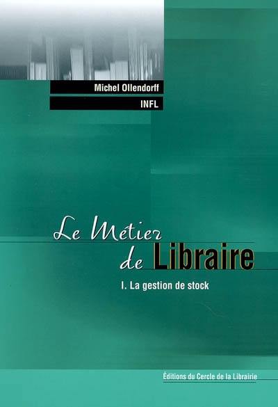 Le métier de libraire. Vol. 1. La gestion de stock