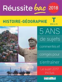 Histoire géographie, terminale ES, L, S : 2018 : 5 ans de sujets commentés et corrigés pour s'entraîner, le sujet 2017 inclus