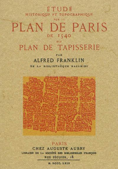 Etude historique et topographique sur le plan de Paris de 1540 dit plan de tapisserie