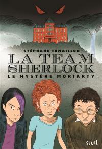 La team Sherlock. Vol. 1. Le mystère Moriarty