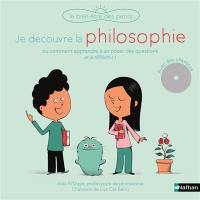 Je découvre la philosophie ou Comment apprendre à se poser des questions et à réfléchir ! : avec des chansons !