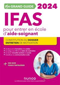 Mon grand guide IFAS 2024 pour entrer en école d'aide-soignant : constitution du dossier, entretien de motivation