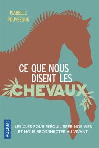 Ce que nous disent les chevaux : les clés pour rééquilibrer nos vies et nous reconnecter au vivant